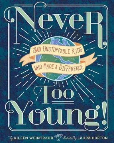 Cover for Aileen Weintraub · Never Too Young!: 50 Unstoppable Kids Who Made a Difference (Hardcover Book) (2018)