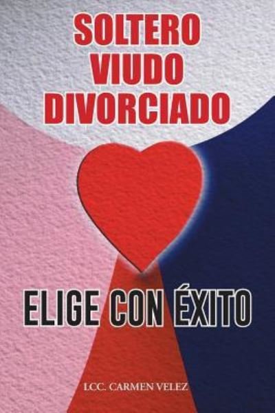 Elige Con Exito - Lcc Velez - Boeken - Palibrio - 9781463363178 - 10 juni 2014