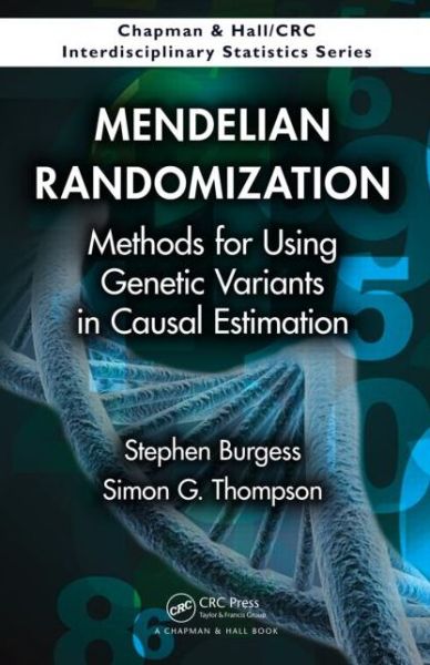 Cover for Burgess, Stephen (MRC Biostatistics Unit, Cambridge, UK) · Mendelian Randomization: Methods for Using Genetic Variants in Causal Estimation - Chapman &amp; Hall / CRC Interdisciplinary Statistics (Hardcover Book) (2015)