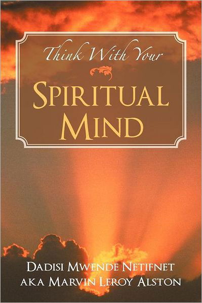 Cover for Dadisi Mwende Netifnet · Think with Your Spiritual Mind (Paperback Book) (2011)