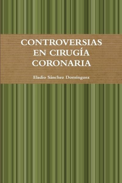 Cover for Eladio Sanchez Dominguez · Controversias en Cirugia Coronaria (Bog) (2012)