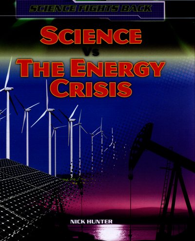 Cover for Nick Hunter · Science vs the Energy Crisis - Science Fights Back (Hardcover Book) (2016)