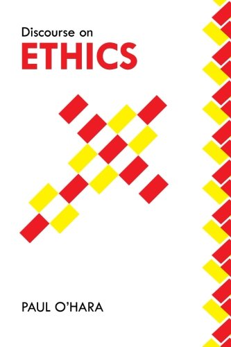 Discourse on Ethics - Paul O'hara - Books - XLIBRIS - 9781477153178 - September 18, 2012