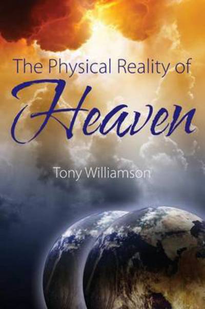 Cover for Tony Williamson · The Physical Reality of Heaven (Paperback Book) (2013)