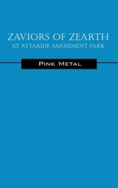 Cover for Pink Metal · Zaviors of Zearth: At Attaride Amusement Park (Paperback Book) (2016)