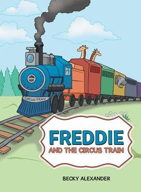 Cover for Becky Alexander · Freddie and the Circus Train (Hardcover Book) (2017)