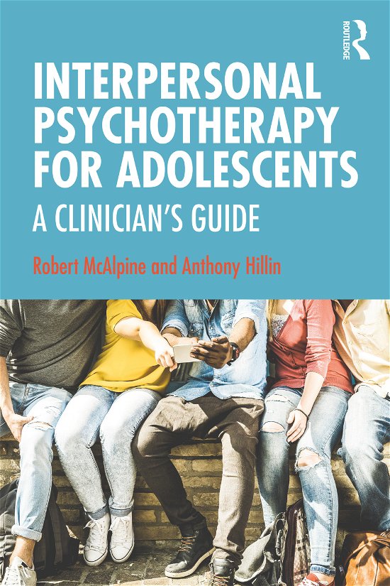 Cover for McAlpine, Robert (New South Wales Institute of Psychiatry, Parramatta, Australia) · Interpersonal Psychotherapy for Adolescents: A Clinician’s Guide (Paperback Book) (2020)