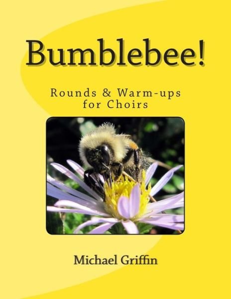 Cover for Griffin Michael Griffin · Bumblebee!: Rounds &amp; Warm-ups for Choirs (Pocketbok) (2013)