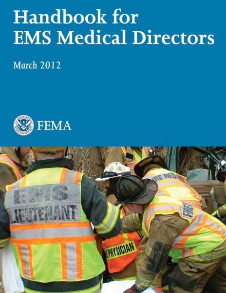 Handbook for Ems Medical Directors - U Department of Homeland Security Fema - Libros - Createspace - 9781482780178 - 15 de marzo de 2013