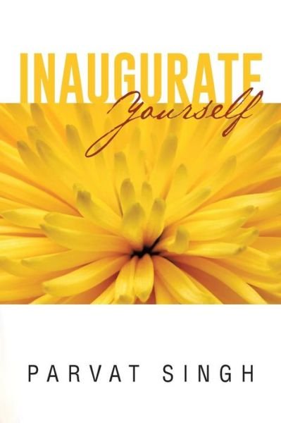 Inaugurate Yourself - Parvat Singh - Bøger - PartridgeIndia - 9781482834178 - 18. juni 2014