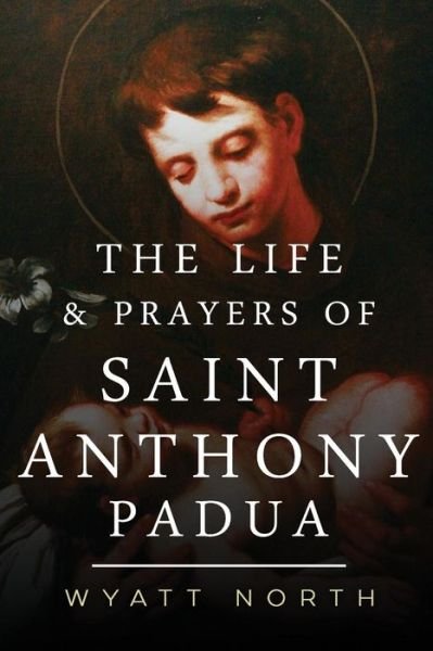 Cover for Wyatt North · The Life and Prayers of Saint Anthony of Padua (Taschenbuch) (2012)