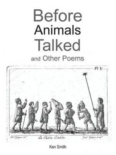 Before Animals Talked and Other Poems - Ken Smith - Books - Authorhouse - 9781491869178 - March 7, 2014