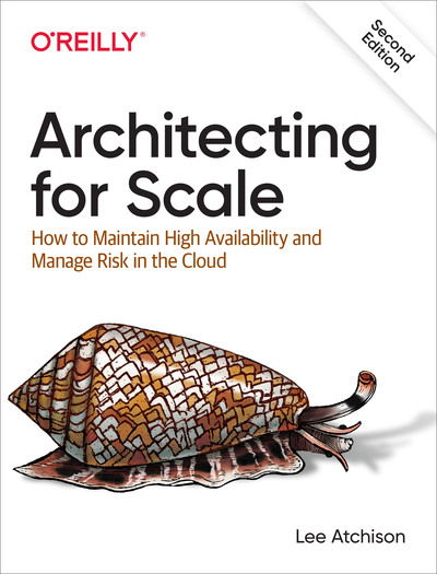 Architecting for Scale: How to Maintain High Availability and Manage Risk in the Cloud - Lee Atchison - Kirjat - O'Reilly Media - 9781492057178 - tiistai 31. maaliskuuta 2020
