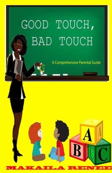 Cover for Makaila Renee · Good Touch, Bad Touch (Comprehensive Parental Guide) (Paperback Book) (2013)
