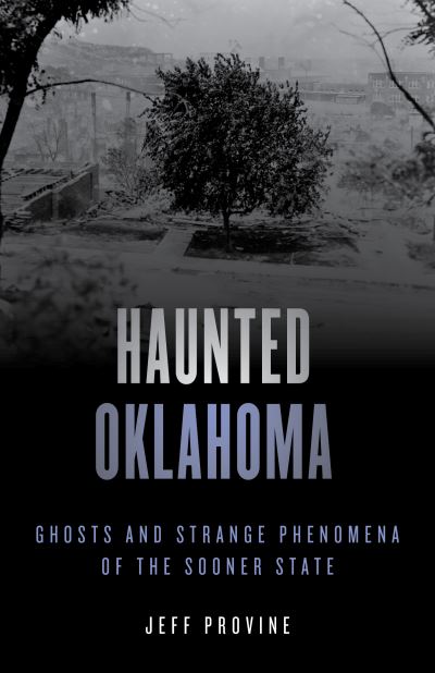 Cover for Jeff Provine · Haunted Oklahoma: Ghosts and Strange Phenomena of the Sooner State (Paperback Book) (2021)