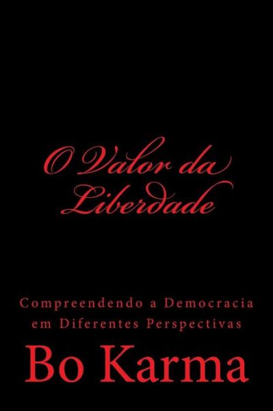 Cover for Bo Karma · O Valor Da Liberdade: Compreendendo a Democracia Em Diferentes Perspectivas (Paperback Book) (2013)