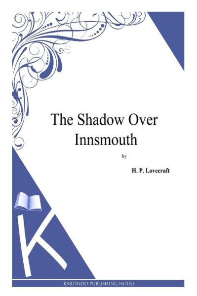 The Shadow over Innsmouth - H P Lovecraft - Böcker - Createspace - 9781494769178 - 23 december 2013