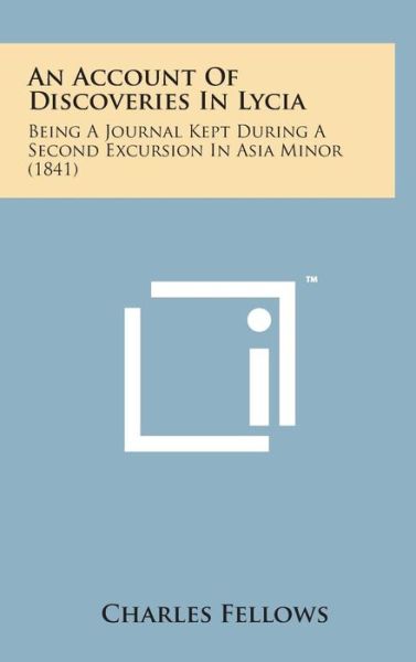 Cover for Charles Fellows · An Account of Discoveries in Lycia: Being a Journal Kept During a Second Excursion in Asia Minor (1841) (Hardcover Book) (2014)
