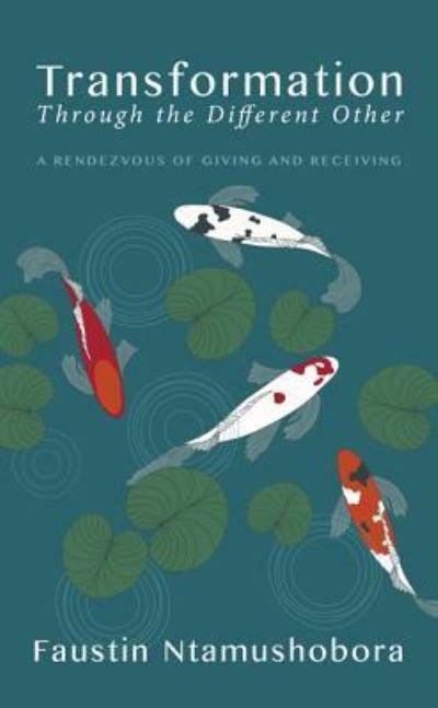 Cover for Faustin Ntamushobora · Transformation Through the Different Other: A Rendezvous of Giving and Receiving (Hardcover Book) (2013)