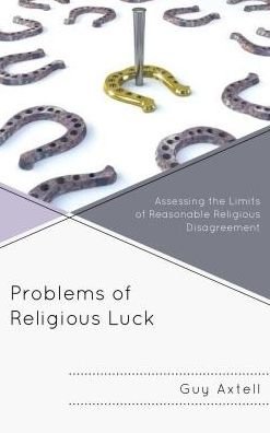 Cover for Axtell, Guy, Radford University · Problems of Religious Luck: Assessing the Limits of Reasonable Religious Disagreement (Hardcover Book) (2018)