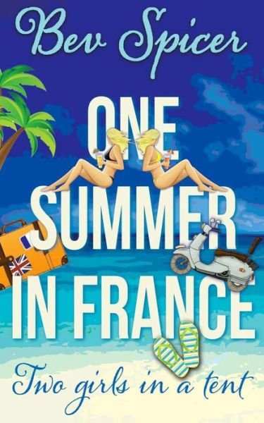 Cover for Bev Spicer · One Summer in France: Two Girls in a Tent (Paperback Book) (2014)