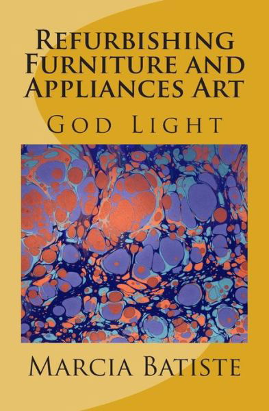 Cover for Marcia Batiste · Refurbishing Furniture and Appliances Art (Paperback Bog) (2014)