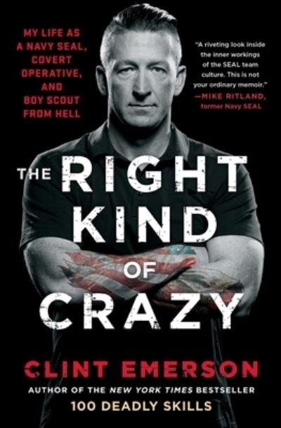 The Right Kind of Crazy: My Life as a Navy SEAL, Covert Operative, and Boy Scout from Hell - Clint Emerson - Bøger - Atria Books - 9781501184178 - 2. juni 2020