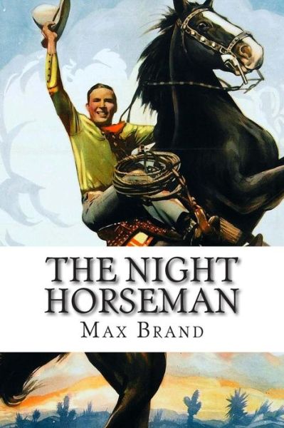 The Night Horseman - Max Brand - Książki - Createspace - 9781502497178 - 25 września 2014