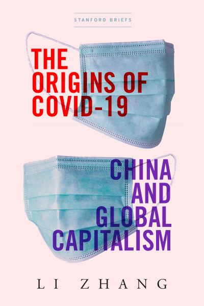 The Origins of COVID-19: China and Global Capitalism - Li Zhang - Livros - Stanford University Press - 9781503630178 - 3 de agosto de 2021