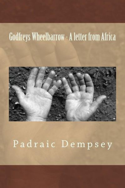 Cover for Padraic Dempsey · Godfreys Wheelbarrow - A letter from Africa (Paperback Book) (2016)