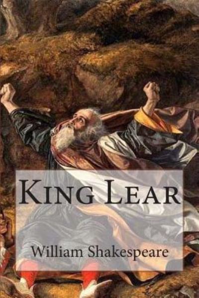 King Lear - William Shakespeare - Książki - Createspace Independent Publishing Platf - 9781507728178 - 30 stycznia 2015