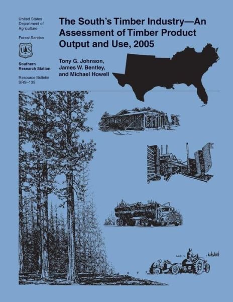 The South's Timber Industry- an Assessment of Timber Product Output and Use, 2005 - United States Department of Agriculture - Kirjat - Createspace - 9781508888178 - perjantai 26. kesäkuuta 2015