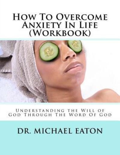 Cover for Michael Eaton · How To Overcome Anxiety In Life (Workbook) (Pocketbok) (2015)