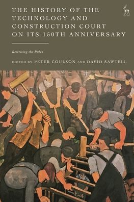 The History of the Technology and Construction Court on Its 150th Anniversary: Rewriting the Rules -  - Livres - Bloomsbury Publishing PLC - 9781509964178 - 6 avril 2023