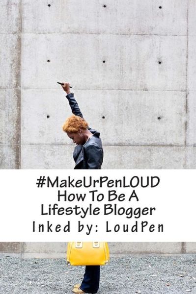 Cover for Loud Pen · #makeurpenloud: How to Be a Lifestyle Blogger (Paperback Book) (2015)