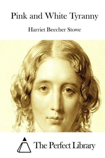 Cover for Harriet Beecher Stowe · Pink and White Tyranny (Paperback Bog) (2015)