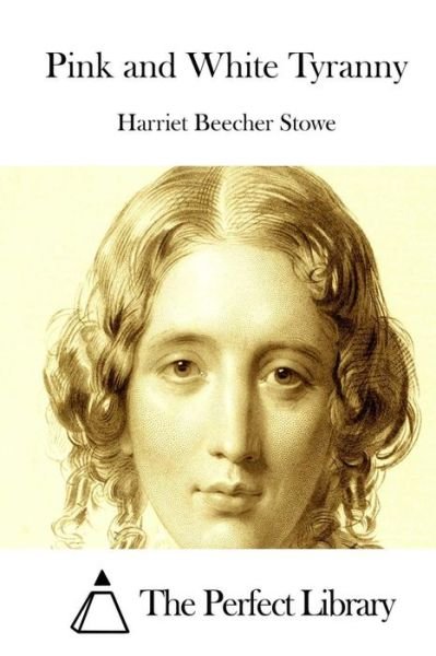 Cover for Harriet Beecher Stowe · Pink and White Tyranny (Paperback Book) (2015)