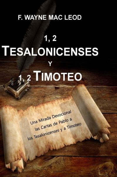 Cover for F Wayne Mac Leod · 1, 2 Tesalonicenses Y 1, 2 Timoteo: Una Mirada Devocional Las Cartas De Pablo a Los Tesalonicenses Y a Timoteo (Paperback Book) (2015)