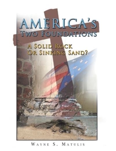 Cover for Wayne S. Matulis · America's Two Foundations (Book) (2020)