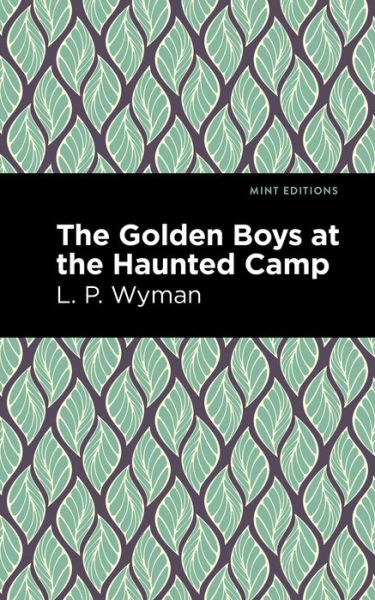 Cover for L. P. Wyman · The Golden Boys at the Haunted Camp - Mint Editions (Hardcover Book) (2021)