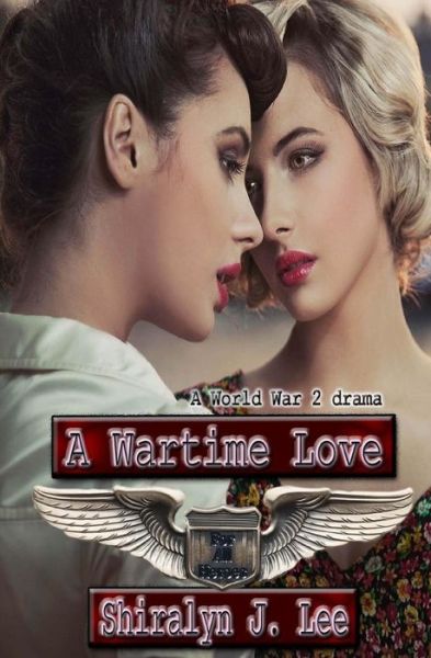 Cover for Shiralyn J Lee · A Wartime Love: a World War Two Drama (Paperback Book) (2015)