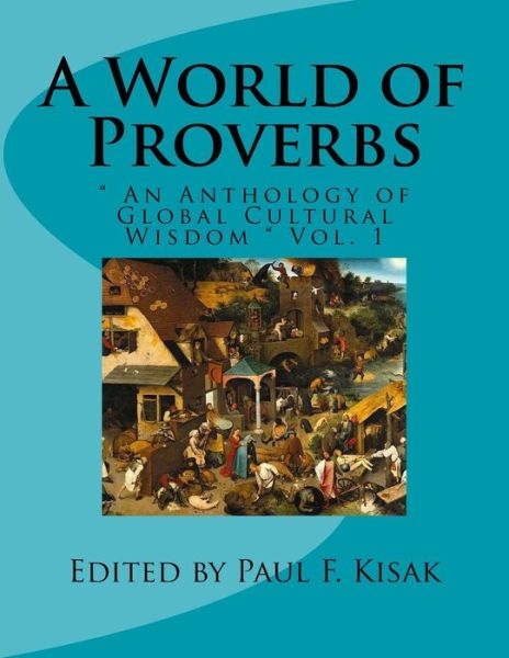 Cover for Edited by Paul F Kisak · A World of Proverbs: an Anthology of Global Cultural Wisdom Vol. 1 (Paperback Book) (2015)