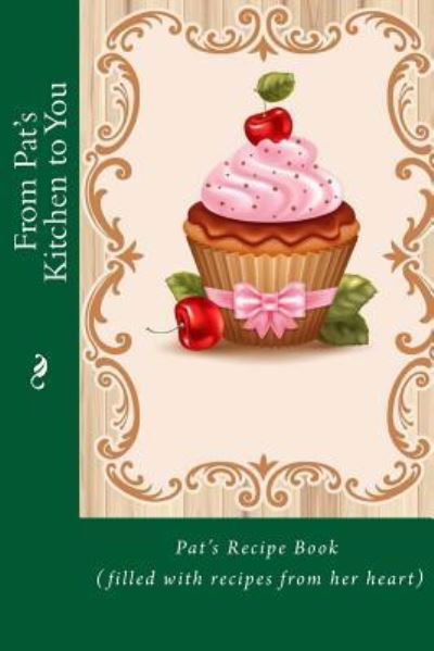 Cover for Mrs. Alice E. Tidwell · From Pat's Kitchen to You : Pat's Recipe Book (Paperback Book) (2015)