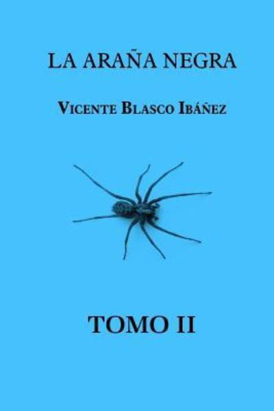 La arana negra (Tomo 2) - Vicente Blasco Ibanez - Boeken - Createspace Independent Publishing Platf - 9781519327178 - 16 november 2015