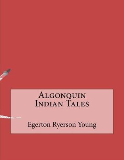 Cover for Egerton Ryerson Young · Algonquin Indian Tales (Paperback Book) (2015)