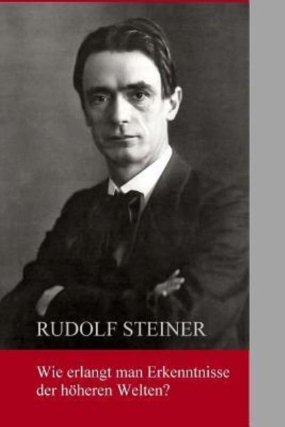 Cover for Rudolf Steiner · Wie erlangt man Erkenntnisse der höheren Welten? (Paperback Bog) (2016)