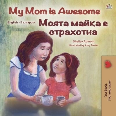 Cover for Shelley Admont · My Mom is Awesome (English Bulgarian Bilingual Children's Book) (Paperback Book) (2020)