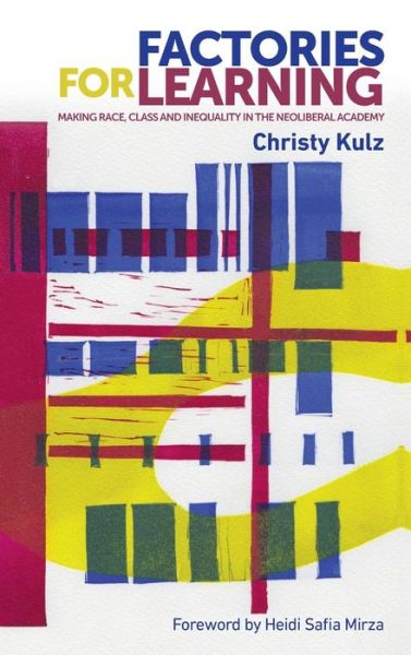 Cover for Christy Kulz · Factories for Learning: Making Race, Class and Inequality in the Neoliberal Academy - New Ethnographies (Hardcover Book) (2017)