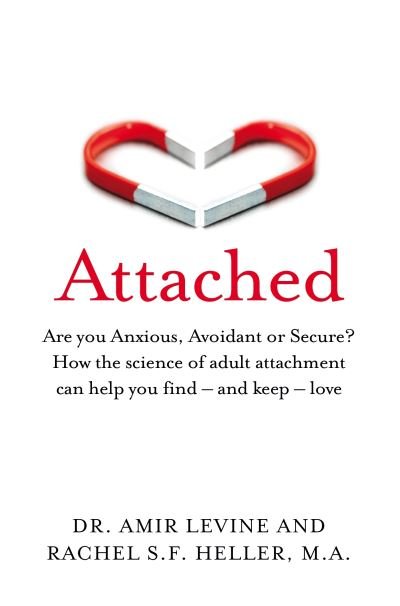 Cover for Amir Levine · Attached: Are you Anxious, Avoidant or Secure? How the science of adult attachment can help you find – and keep – love (Paperback Bog) (2019)