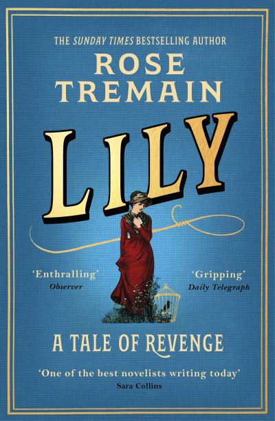 Cover for Rose Tremain · Lily: A Tale of Revenge from the Sunday Times bestselling author (Paperback Book) (2022)